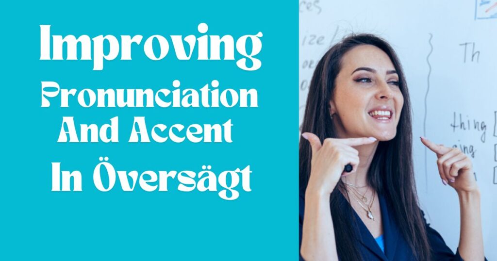 Improving Pronunciation And Accent In Översägt