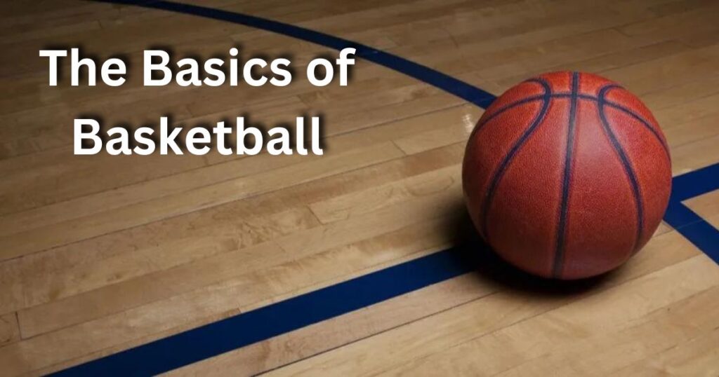 The Basics of Basketball: Understanding the Foundation