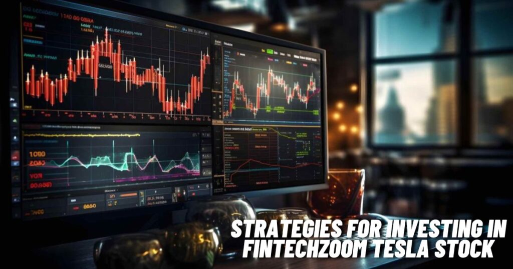 Strategies for Investing in Fintechzoom Tesla Stock