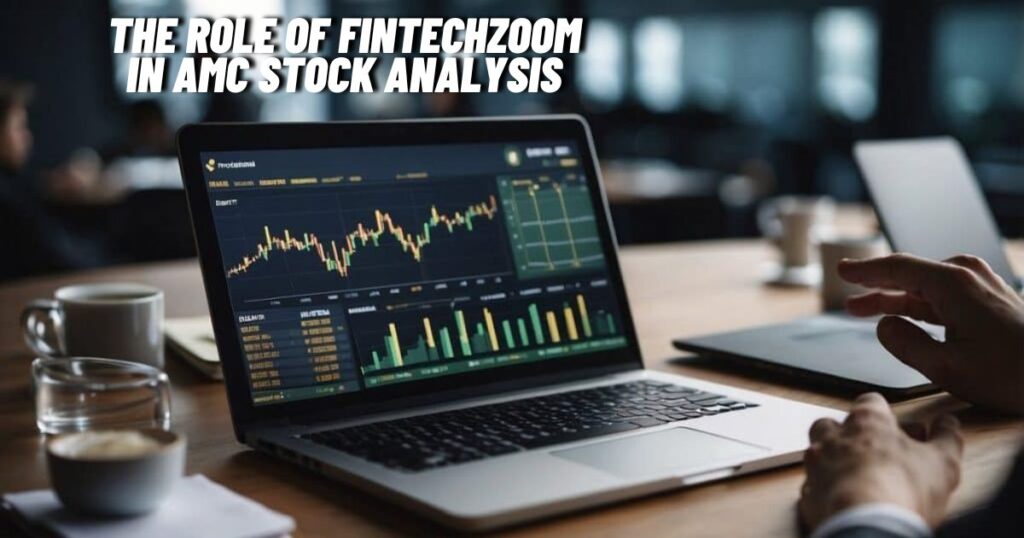 The Role of FintechZoom in AMC Stock Analysis