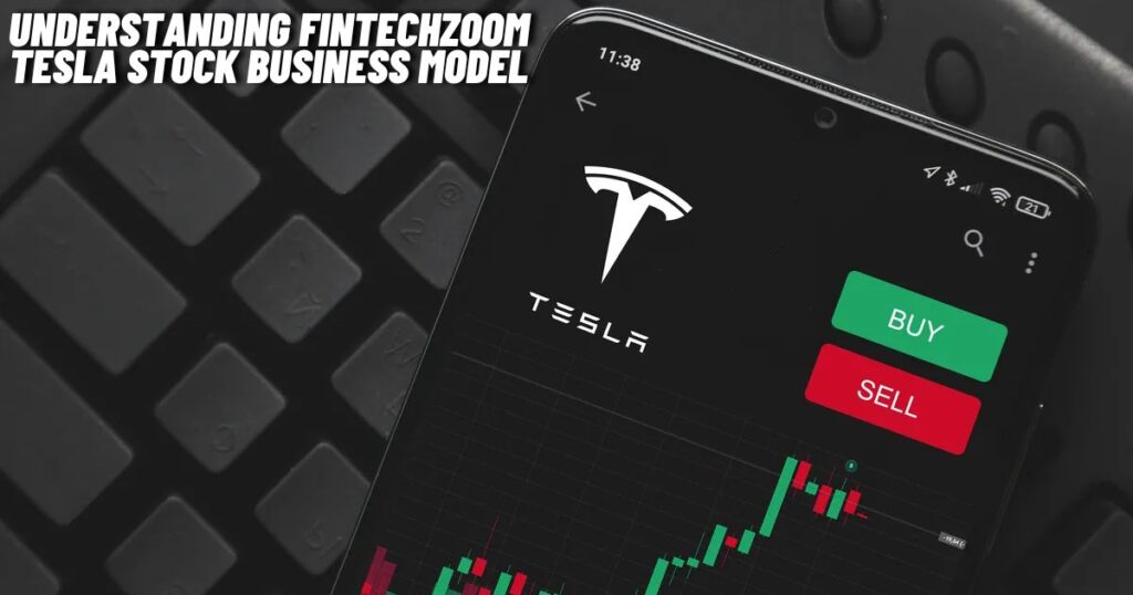 Understanding Fintechzoom Tesla Stock Business Model